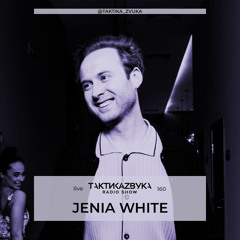 Taktika Zvuka Radio Show #160 - Jenia White