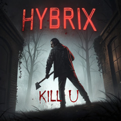 Hybrix - Kill U