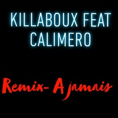 Remix -  A jamais ( Killaboux ft Calimero )