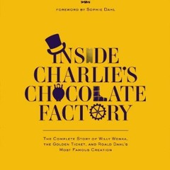 Read ❤️ PDF Inside Charlie's Chocolate Factory: The Complete Story of Willy Wonka, the Golden Ti