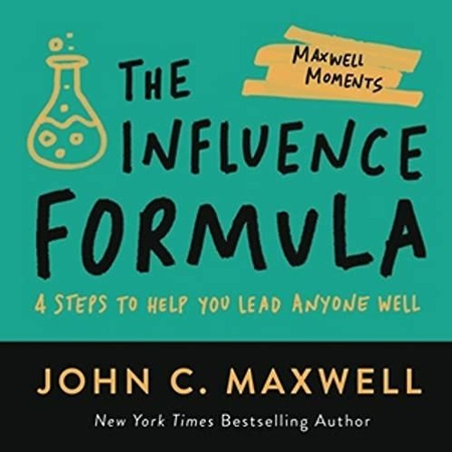 [READ] KINDLE PDF EBOOK EPUB The Influence Formula: 4 Steps to Help You Lead Anyone Well (Maxwell Mo