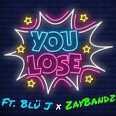 You Lose (I Made It Out) Ft. Blü J x ZayBandz