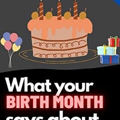 [ACCESS] [EPUB KINDLE PDF EBOOK] What Your Birth Month Says About You?: Find about more about yourse