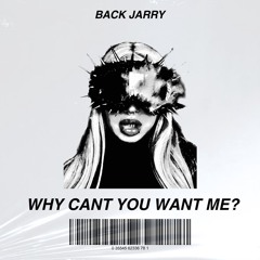 BACK JARRY - WHY CANT YOU WANT ME? [FREE DL]