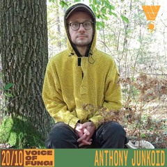 VOICE OF FUNGI 20.10.2023 w/ Anthony Junkoid