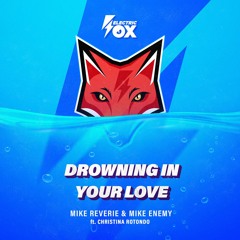 Mike Reverie x Mike Enemy Ft Christina Rotondo - Drowning In Your Love (Electric Fox)