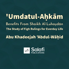 05 Umdahtul Ahkaam Shaikh Luhaydan By Abu Khadeejah 05062025