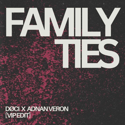 FAMILY TIES (ADNAN VERON X DØCI EDIT)