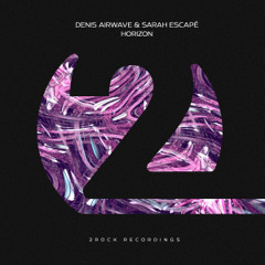 Denis Airwave & Sarah Escapé - Horizon (OUT NOW)