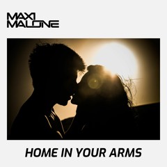 Maxi Malone - Home In Your Arms