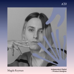 #20 Magda Reyman - Independent Brand / Product Designer