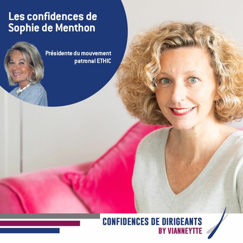 #5-Les confidences de Sophie de Menthon Présidente du mouvement patronal ETHIC
