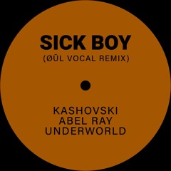Sick Boy (ØŪL Vocal Remix) (Radio Edit) - Abel Ray, Kashovski, Underworld