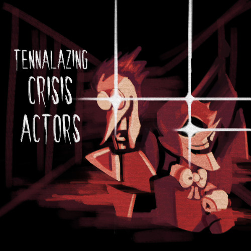 TENNALAZING ~ CRISIS ACTORS