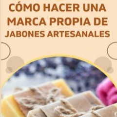 Epub Cómo empezar una marca propia de jabones artesanales: Cómo diseñar un plan