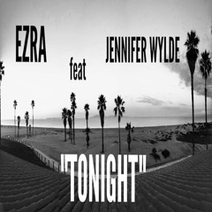 Tonight EZRA Feat JENNIFER WYLDE