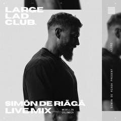 Large Lad Club Podcast #01 │ Simōn De Riāgā studio mix from Medellin