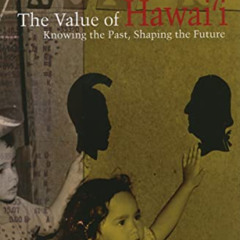 [Get] EPUB 🖍️ The Value of Hawai‘i: Knowing the Past, Shaping the Future (Biography