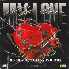 My Love (Silver Ace & PLAYANDY Remix)