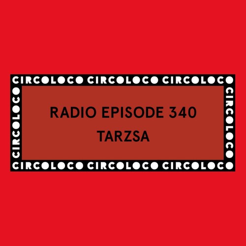 Circoloco Radio 340 - Tarzsa