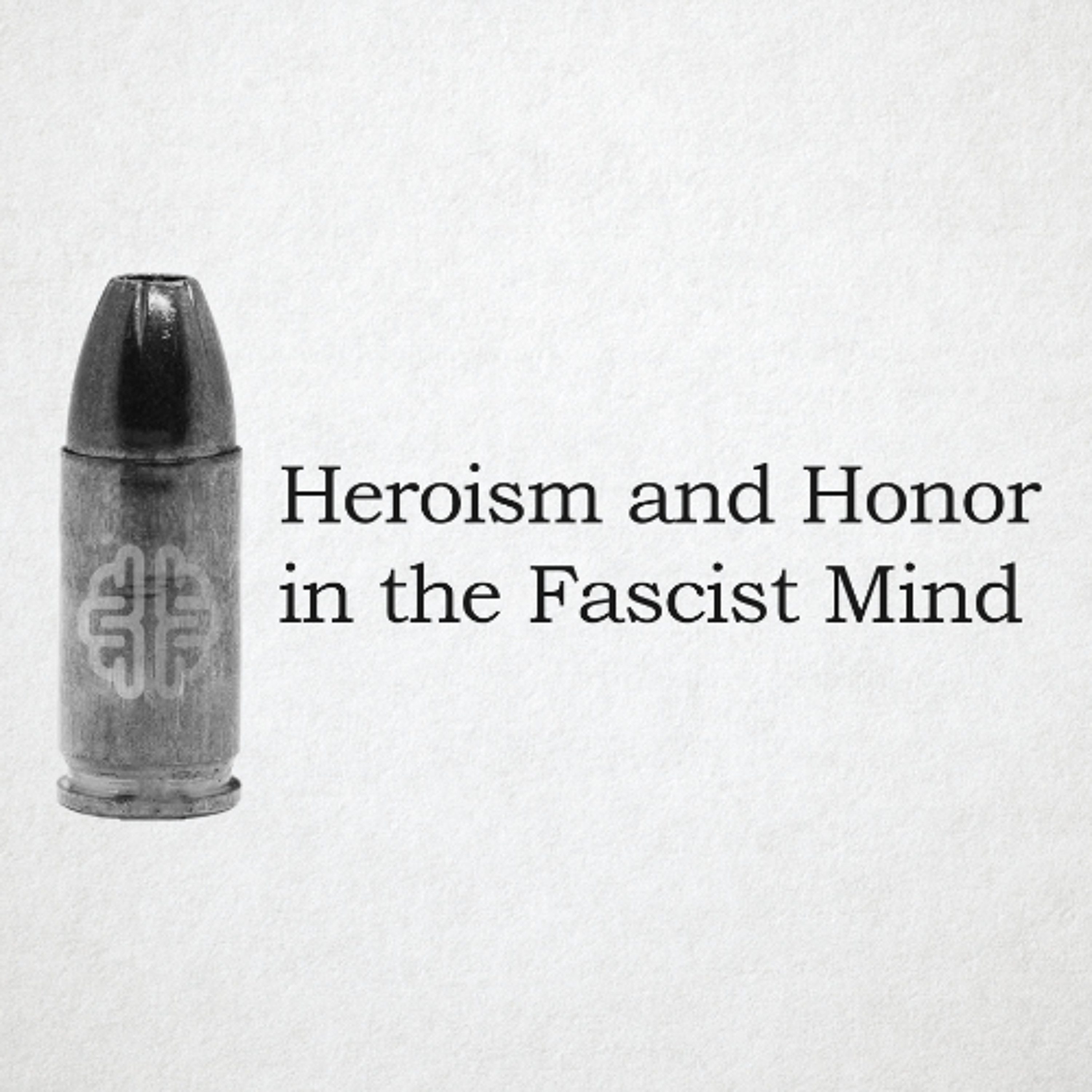 Heroism and Honor in the Fascist Mind