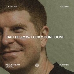 BALI BELLY w/ LUCKY DONE GONE - Tuesday 30th January 2024