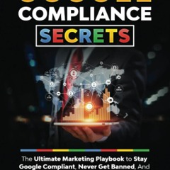 PDF BOOK DOWNLOAD Google Compliance Secrets: The Ultimate Marketing Playbook To