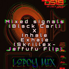 Mixed Signals (Black Carl) X Inhale Exhale (Skrillex- Jeffufu Flip) Mix