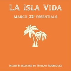 La Isla Vida / March 22' essentials