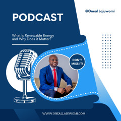 Oneal Lajuwomi: What is Renewable Energy and Why Does it Matter?