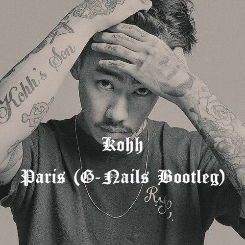 KOHH - Paris (G-NAILS Bootleg) [Free Download]