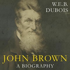 View [EPUB KINDLE PDF EBOOK] John Brown: A Biography by  W.E.B. Du Bois,J. Keith Jackson,LLC Echo Po