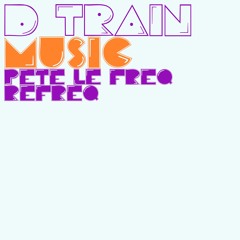 D Train - Music (Pete Le Freq Refreq)