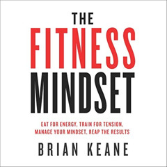 [View] KINDLE ✔️ The Fitness Mindset: Eat for Energy, Train for Tension, Manage Your