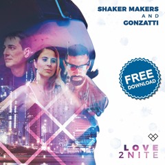 Shaker Makers & Gonzatti - Love 2Nite ❤️ FREE DOWNLOAD 💜