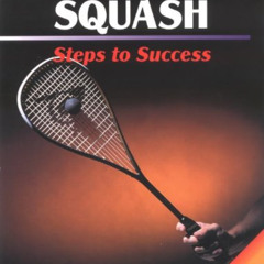 FREE EPUB 💓 Squash: Steps to Success (Steps to Success Activity Series) by  Philip Y