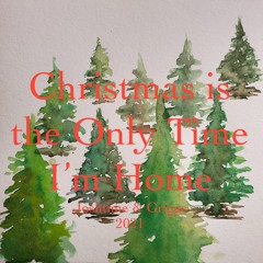 Christmas Is The Only Time I'm Home