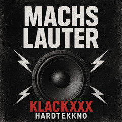 Machs Lauter - KlacKxXx
