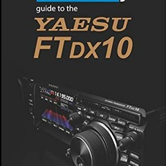 Read [PDF EBOOK EPUB KINDLE] The Radio Today guide to the Yaesu FTDX10 (Radio Today g