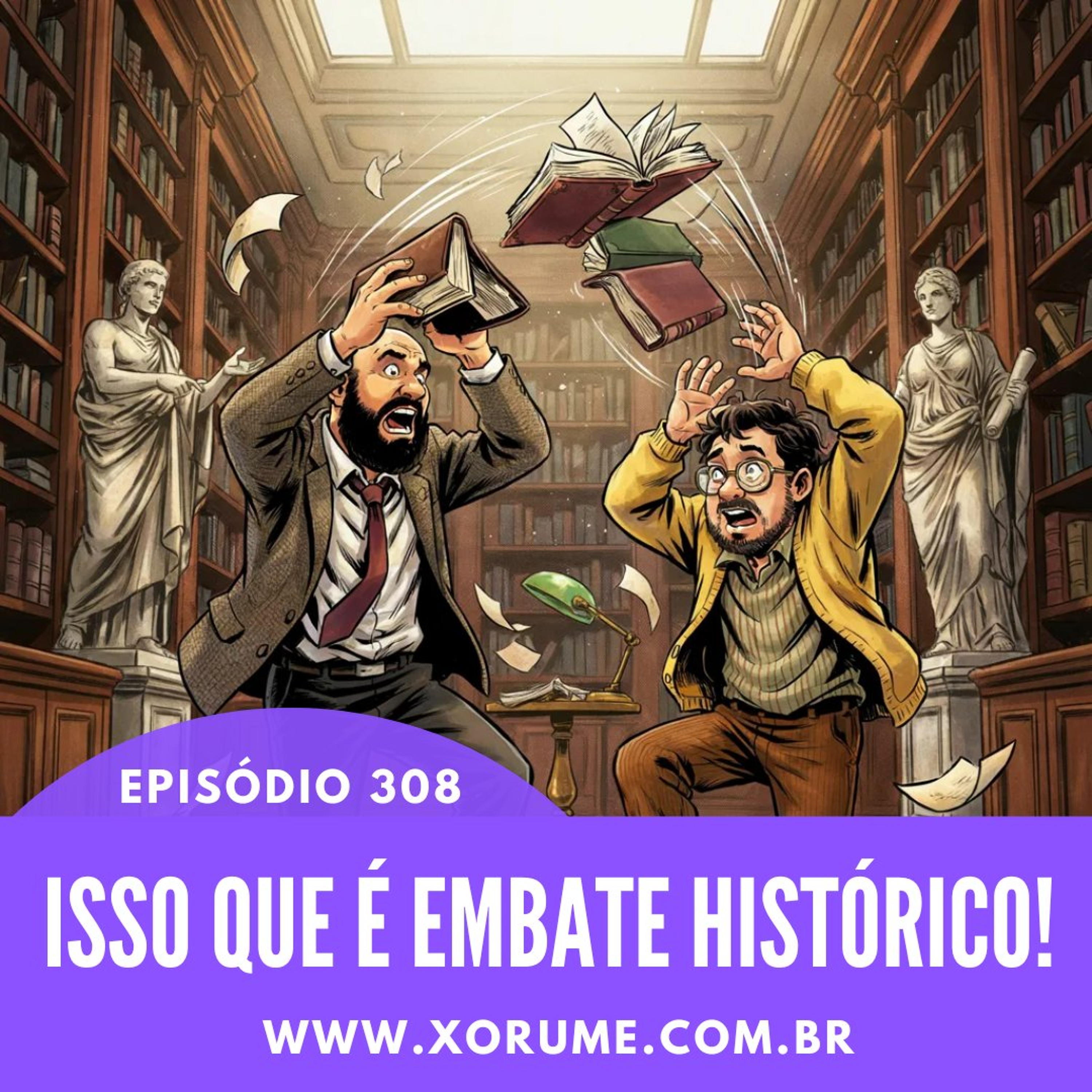 308- EPISÓDIO 308 - ISSO QUE É EMBATE HISTÓRICO
