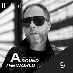 AROUND THE WORLD EPISODE 41 IN THE MIX DANIEL CUROTTO