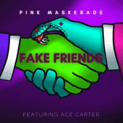 Fake Friends feat Ace Carter
