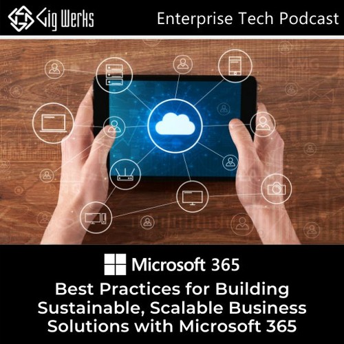 Best Practices for Building Sustainable, Scalable Business Solutions with Microsoft 365