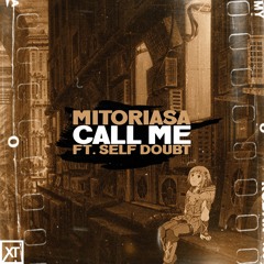 Mitoriasa - Call Me. Ft. Self Doubt.
