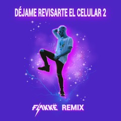 Déjame Revisarte El Celular 2 (Flakkë Remix)