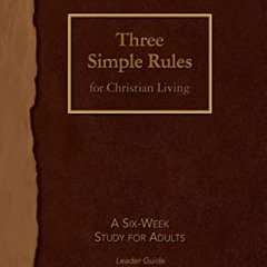 [DOWNLOAD] KINDLE 📒 Three Simple Rules for Christian Living Leader Guide: A Six-Week