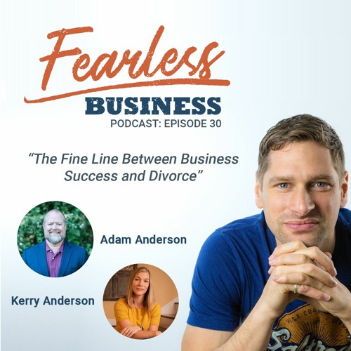 #30 - The Fine Line Between Business Success And Divorce With Adam And Kerry Anderson
