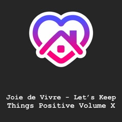 Joie de Vivre - Let's Keep Things Positive Volume X