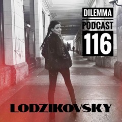 Lodzikovsky Dilemma Podcast 116