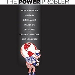 ACCESS PDF EBOOK EPUB KINDLE The Power Problem: How American Military Dominance Makes